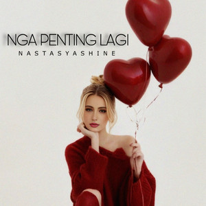 Nastasya Shine - Nga Penting Lagi