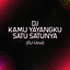 DJ Ucul - DJ KAMU YAYANGKU SATU SATUNYA