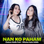 Chelosa Adella Putri, Difarina Indra Adella - Nan Ko Paham