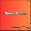 DJ Kelud - DJ Nan Ko Paham [ Remix ]