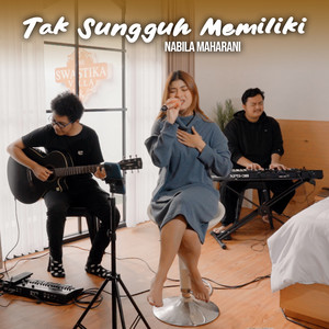Nabila Maharani - Tak Sungguh Memiliki