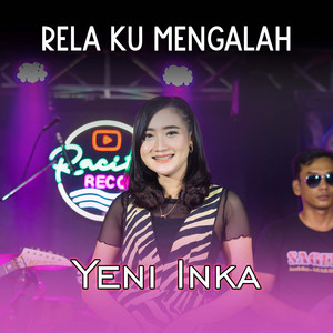 Yeni Inka - Rela Ku Mengalah