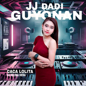 DJ Felina Hera, Caca Lolita - JJ Dadi Guyonan