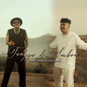 Toton Caribo, Justy Aldrin - Tunggu di Ambon