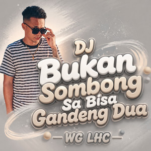 WG LHC - DJ Bukan Sombong Sa Bisa Gandeng Dua