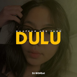 DJ BONSAI - Maafkan aku yang dulu