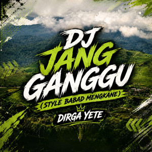 Dirga YETE - DJ Jang Ganggu (STYLE BABAD MENGKANE)