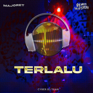 Majoret, Cyber DJ Team - Terlalu - Remix