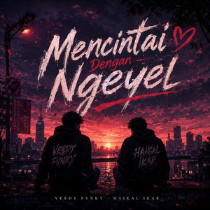 Verdy Fvnky, Haikal Ikar - Mencintai Dengan Ngeyel