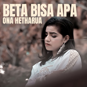 Ona Hetharua - Beta Bisa Apa