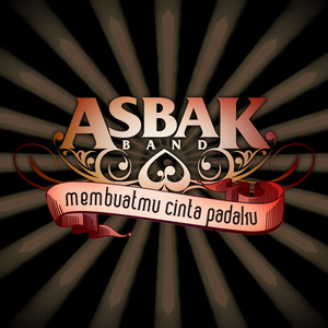 Asbak Band - Membuatmu Cinta Padaku