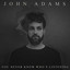 John Adams - For Me, For Her, For You