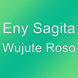 Eny Sagita - Wujute Roso
