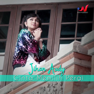 Jihan Audy - Cinta Memilih Pergi