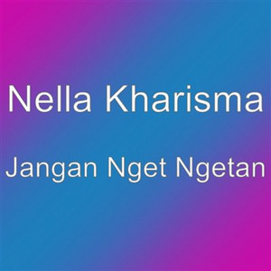 Nella Kharisma - Jangan Nget Ngetan