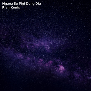 Rian Konis - Ngana So Pigi Deng Dia