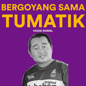Hood Romel - Bergoyang Sama Tumatik