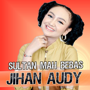 Jihan Audy - SULTAN MAH BEBAS