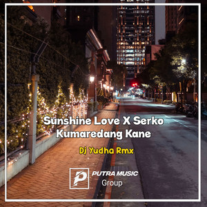 Dj Yudha Rmx - Sunshine Love X Serko Kumaredang Kane - Remix