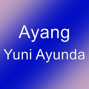 AYANG - Yuni Ayunda