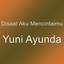 Disaat Aku Mencintaimu - Yuni Ayunda