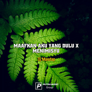 DJ MASDAP - Maafkan Aku Yang Dulu x Menimisyu