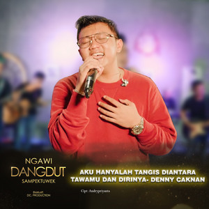 Denny Caknan - Aku Hanyalah Tangis Di Antara Tawamu dan Dirinya