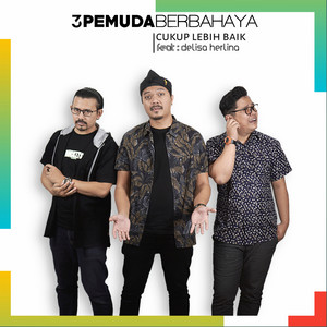 3 Pemuda Berbahaya feat. Delisa Herlina - Cukup Lebih Baik