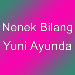 Nenek Bilang - Yuni Ayunda