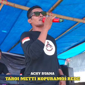 Achy Buana - TAROI METTI KOPURAMOI REDE