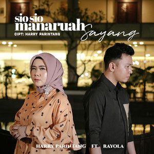 Harry Parintang, Rayola - Sio Sio Manaruah Sayang