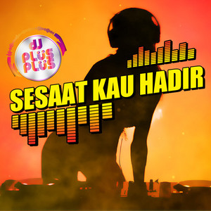 DJ Plus Plus - Sesaat Kau Hadir