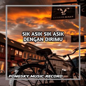 DJ PONGSKY RIMEX - DJ SIK ASIK SIK ASIK DENGAN DIRIMU REMIX