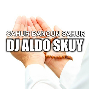 DJ ALDO SKUY - Sahur Bangun Sahur - Remix
