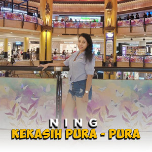 Ning - Kekasih Pura - Pura