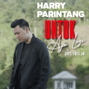 Harry Parintang - Untuk Apa Lagi