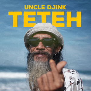 Uncle Djink - Teteh