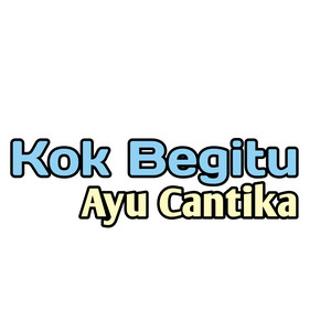Ayu Cantika - Kok Begitu