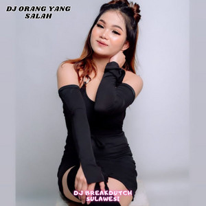 DJ BREAKDUTCH SULAWESI - DJ Orang Yang Salah