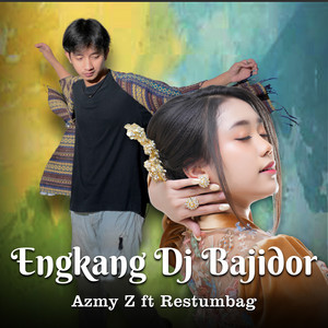 Azmy Z, Restumbag - ENGKANG DJ BAJIDOR