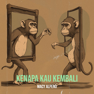 Macy Alpeno - Kenapa Kau Kembali