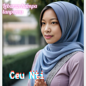 Ceu Nti - Lebaran hampa tanpamu