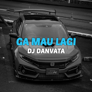 DJ Danvata - Ga Mau Lagi