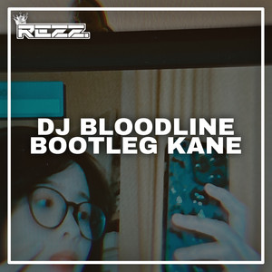 Rezz Rmx - DJ BLOODLINE KANE