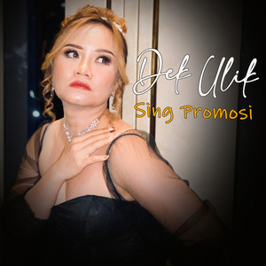 Dek Ulik - Sing Promosi