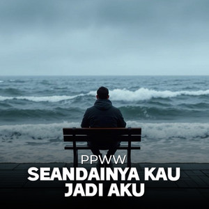 PPWW - Seandainya Kau Jadi Aku