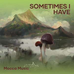MOCCA MUSIC - Sometimes I have