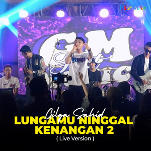 Gilga Sahid - Lungamu Ninggal Kenangan 2 - Live