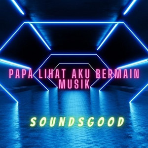 sounds good - Papa Lihat Aku Bermain Musik DJ