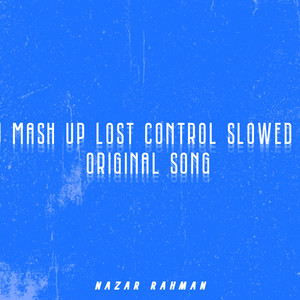 NAZAR RAHMAN - DJ MASH UP LOST CONTROL (SLOWED)